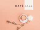 Café Jazz: Musique Relaxante Pour Le Restaurant Et Le Café encequiconcerne Image Relaxante