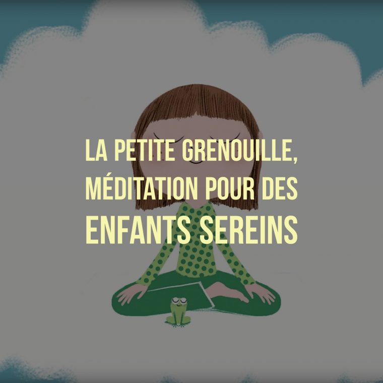 Petite Grenouille : La Méditation Pour Des Enfants Sereins avec La Grenouille Meditation