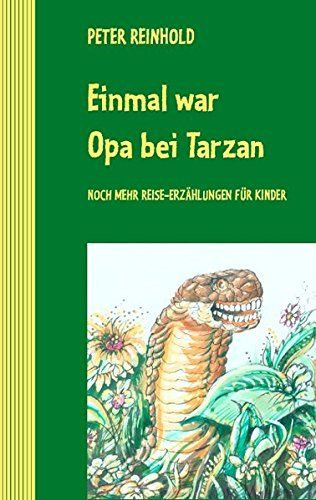 Einmal War Opa Bei Tarzan: Noch Mehr Reise-Erzählungen Für à Erzählungen Für Kinder