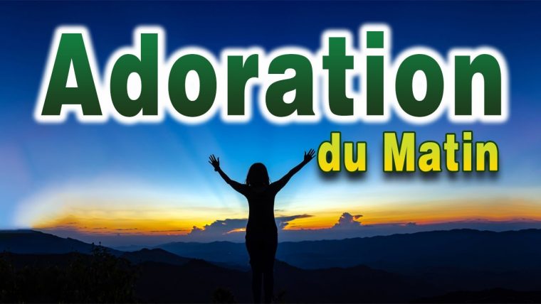 Adoration Du Matin – Matin Louange Et Adoration – Musique tout Meli Et Tounis Chanson 2020