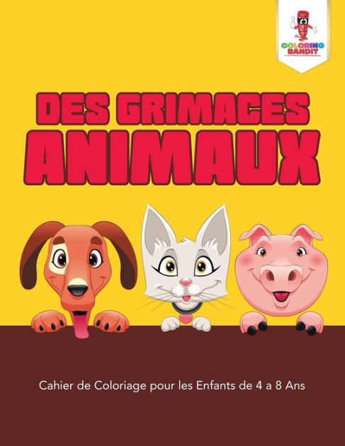 Des Grimaces Animaux: Cahier De Coloriage Pour Les Enfants De 4 A 8 Ans avec Coloriage Animaux 8 Ans