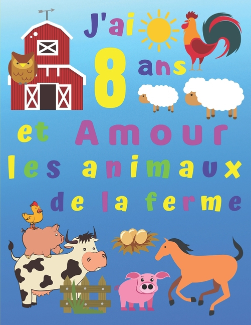 J'Ai 8 Ans Et Amour Les Animaux De La Ferme : J'Ai 8 Ans Et J'Adore Les pour Coloriage Animaux 8 Ans